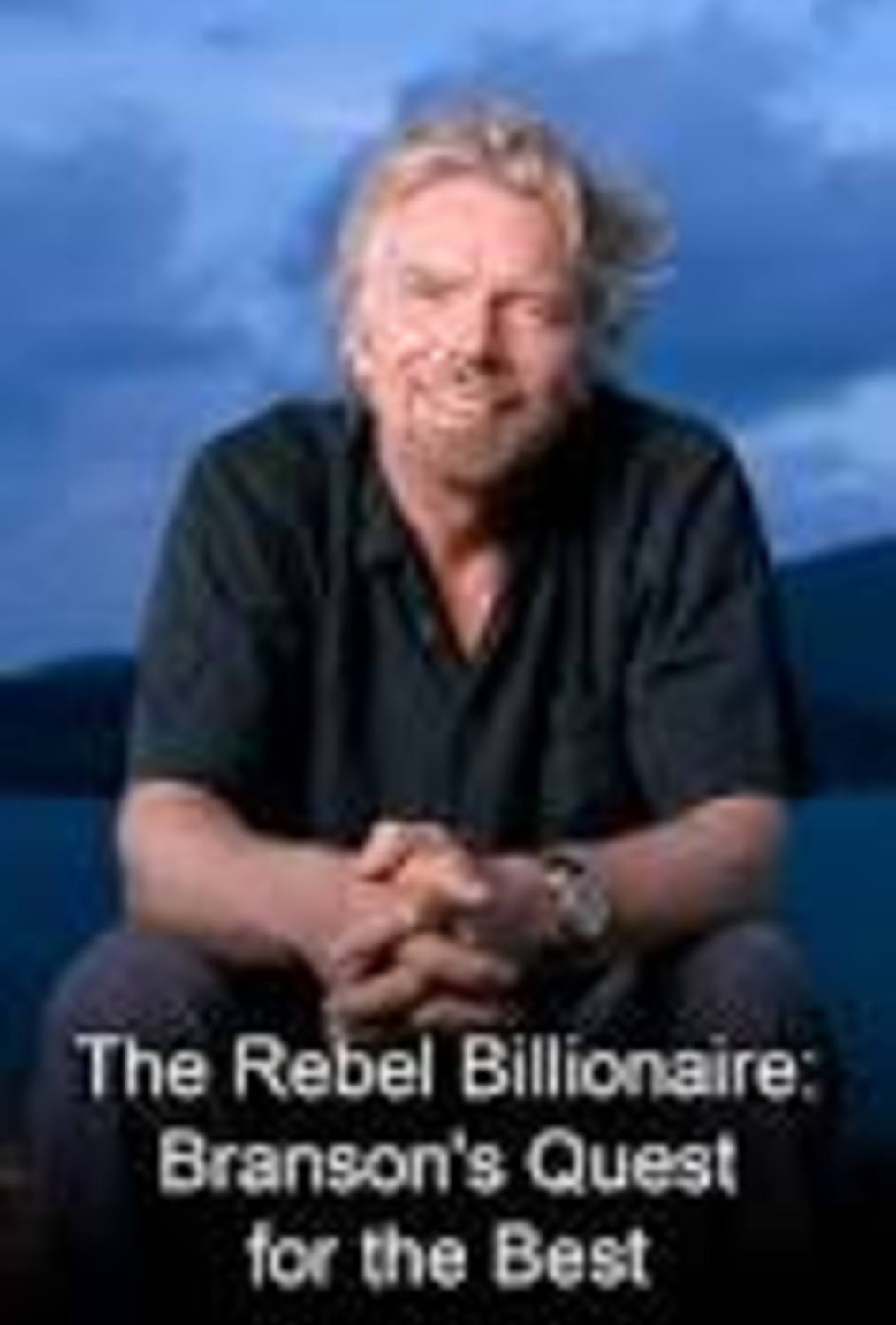The Rebel Billionaire Branson's Quest for the Best (Series)